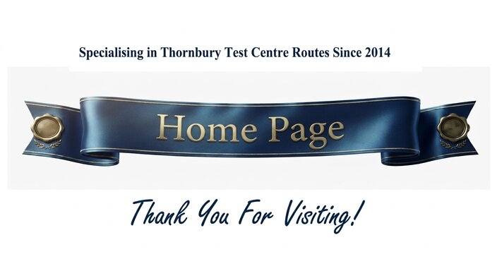 A dark blue metallic ribbon banner with gold text reading "Home Page", flanked by gold seal badges. Above it reads "Specialising in Thornbury Test Centre Routes Since 2014" and below reads "Thank You For Visiting!".